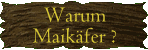 Warum Maikäfer